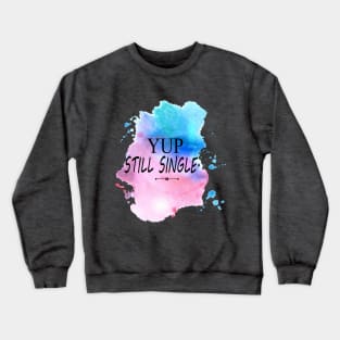 Yep Still single - Nope Still Not Married Crewneck Sweatshirt